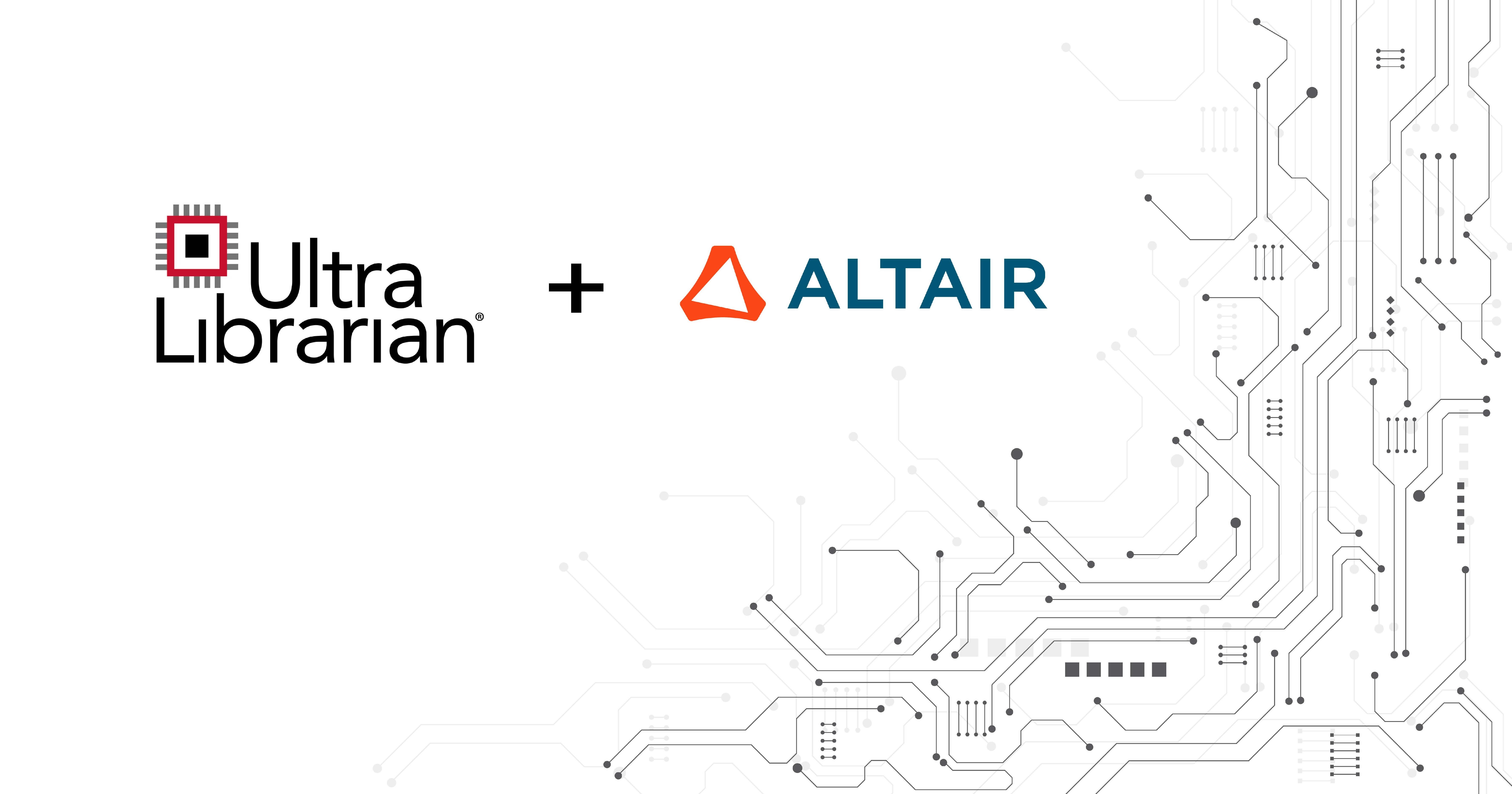 Altair and EMA Design Automation Announce Integration of Ultra Librarian into Altair ECAD Verification and Multiphysics Solutions